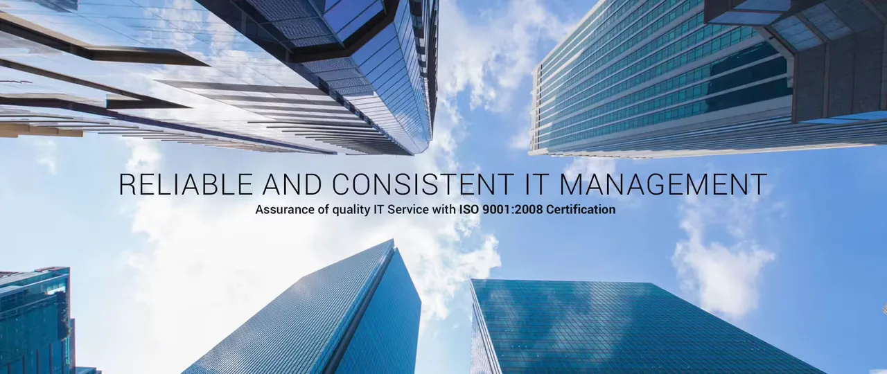 Reliable and consistent IT management - assurance of quality IT service with ISO 9001:2008 certification